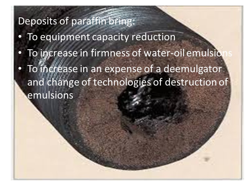 Deposits of paraffin bring: To equipment capacity reduction To increase in firmness of water-oil